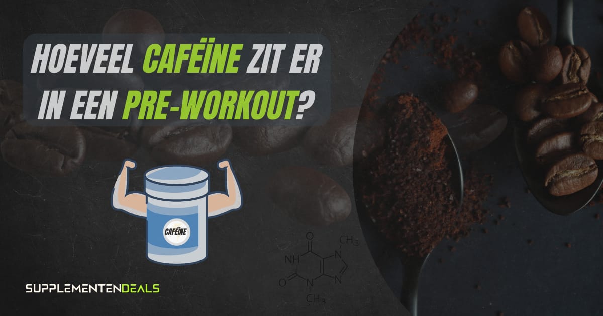 Hoeveel cafeïne zit er in een pre-workout